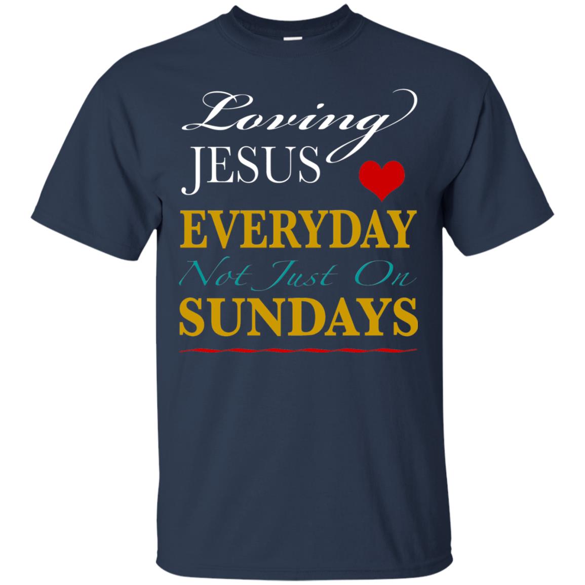 Loving Jesus Everyday Not Just On Sundays Christian T-shirt Navy