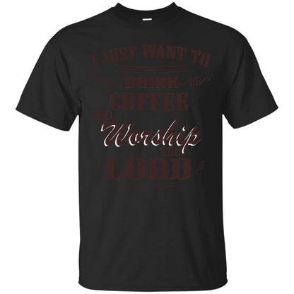I Just Want To Drink Coffee And Worship The Lord Shirt Black