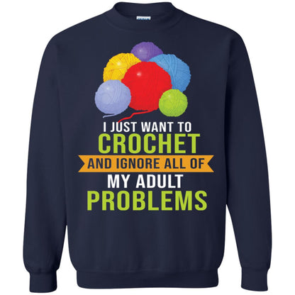 I Just Want To Crochet And Ignore All Of My Adult Problems Shirt Navy