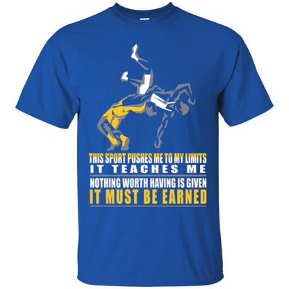 Wrestling T-shirt It Teaches Me Nothing Worth Having Is Given It Must Be Earned Royal