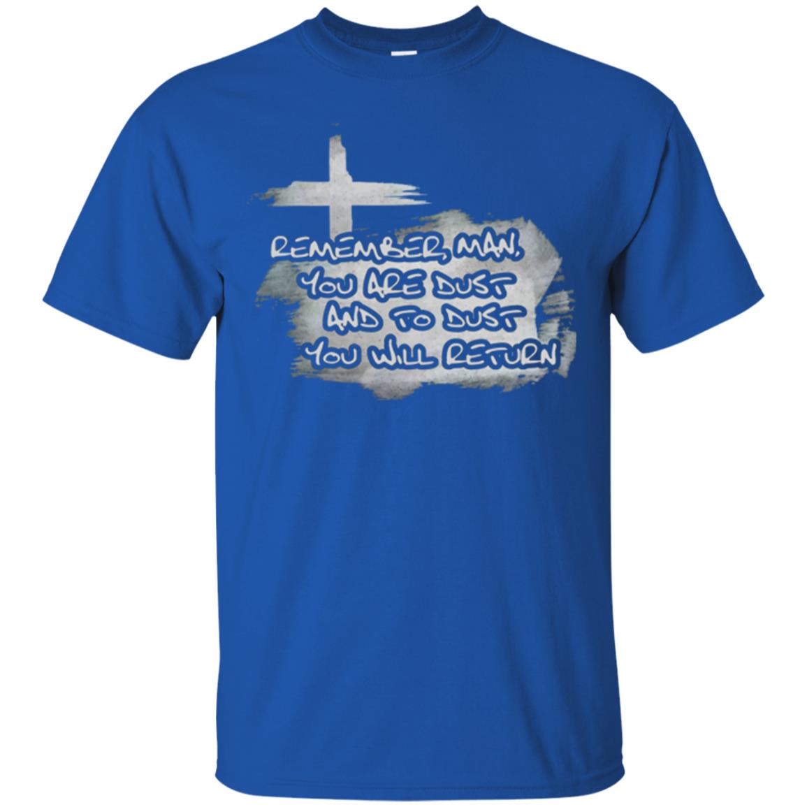 Ash Wednesday T-shirt Remember, Man, You Are Dust And To Dust You Will Return Royal