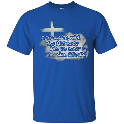 Ash Wednesday T-shirt Remember, Man, You Are Dust And To Dust You Will Return Royal