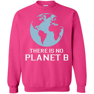 There Is No Planet B Save Our Planet Awareness ShirtG180 Gildan Crewneck Pullover Sweatshirt 8 oz.