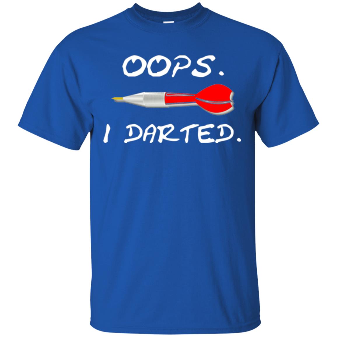 I Darted T Shirt - Dart Shirts Funny Oops T-shirt Royal