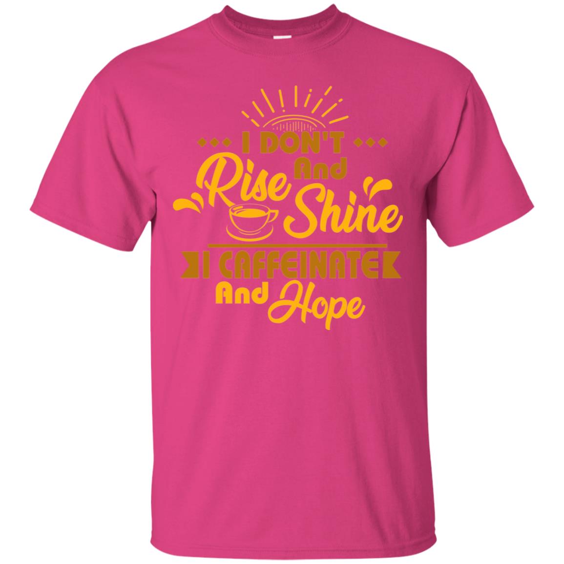 I Don't Rise And Shine I Caffeinate And Hope Coffee Gift Shirt Heliconia