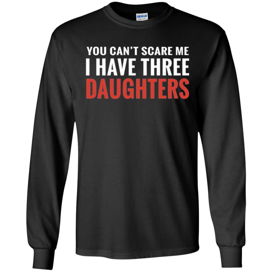 Family T-shirt You Can't Scare Me I Have Three Daughters Black