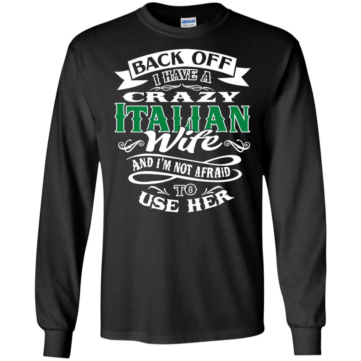 Back Off I Have A Crazy Italian Wife And Im Not Afaird To Use Her Black
