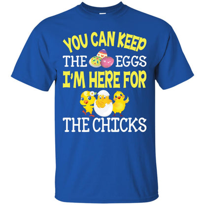 You Can Keep The Eggs I_m Here For The Chicks Easter Day Royal