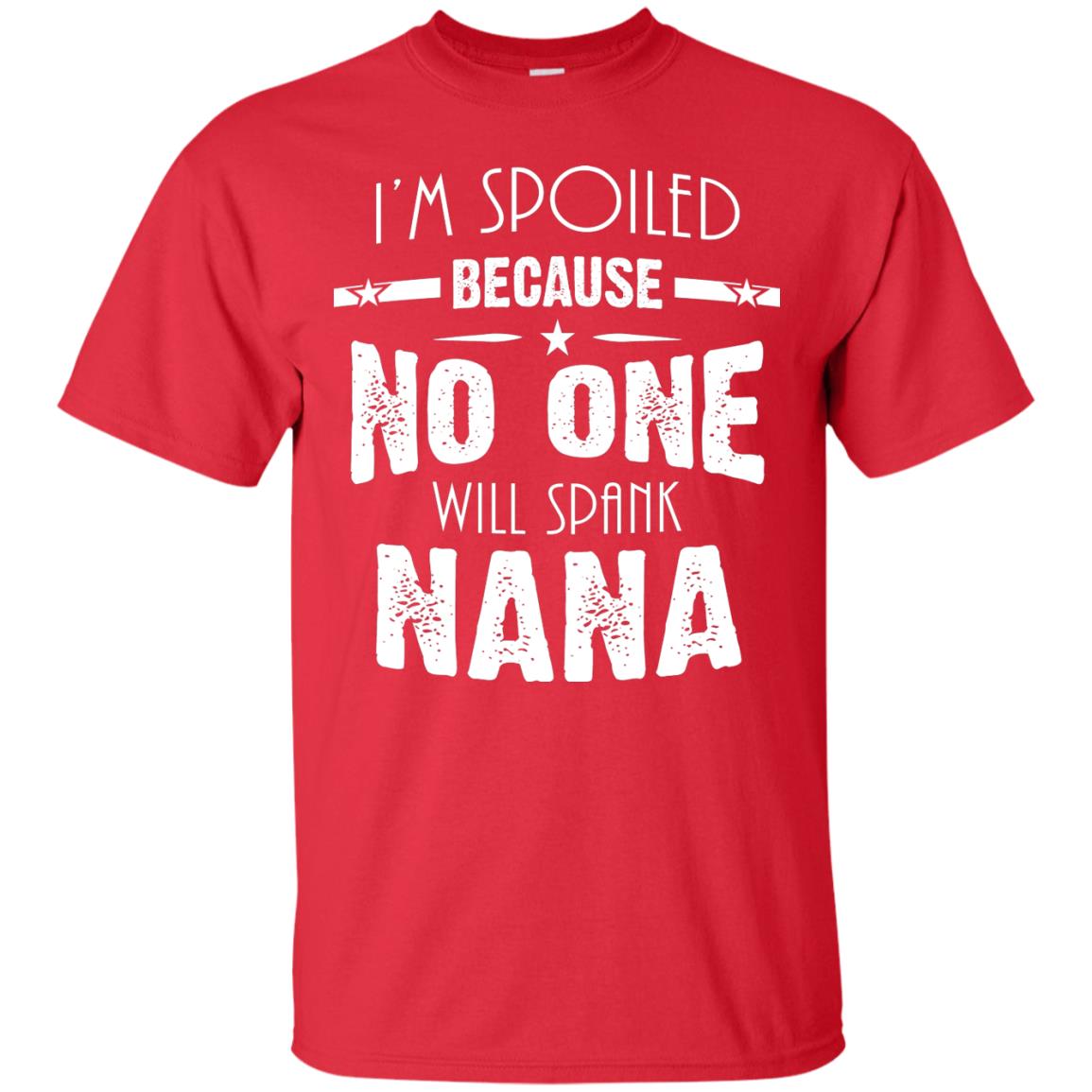 Family T-shirt I'm Spoiled Because No One Will Spank Nana Red