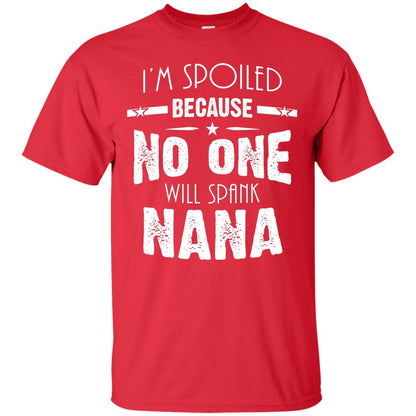 Family T-shirt I'm Spoiled Because No One Will Spank Nana Red