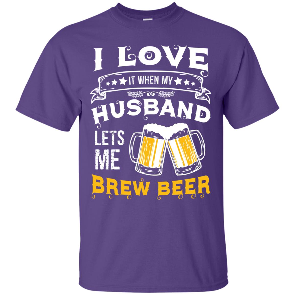I Love It When My Husband Lets Me Brew Beer Shirt For Wife Purple