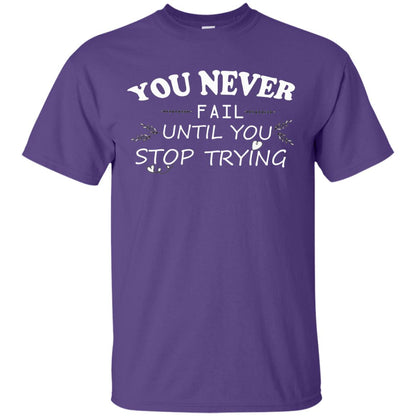 You Never Fail Until You Stop Trying Shirt Purple