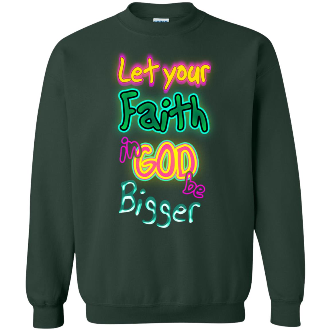 Let Your Faith In God Be Bigger Best Quote Shirt Forest Green