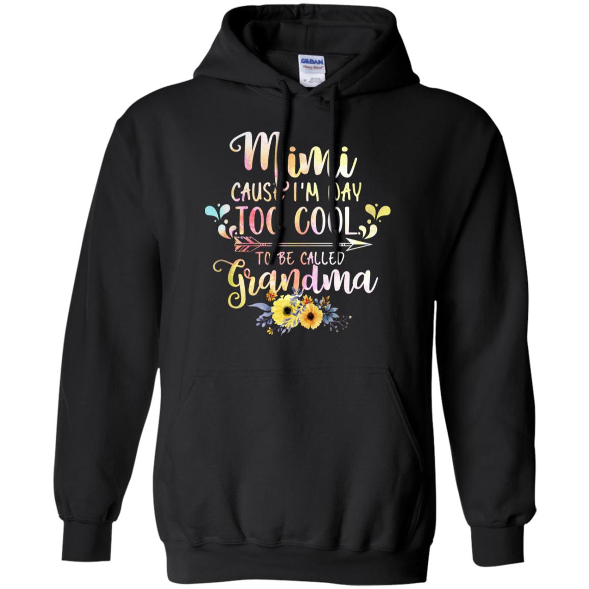 Mimi Cause I'm Way Too Cool To Be Called Grandma ShirtG185 Gildan Pullover Hoodie 8 oz.