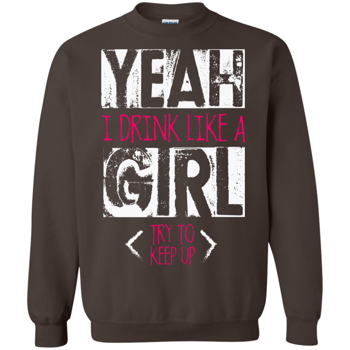 Yeah I Drink Like A Girl Try To Keep Up Drinking Gift Shirt For Girls Dark Chocolate