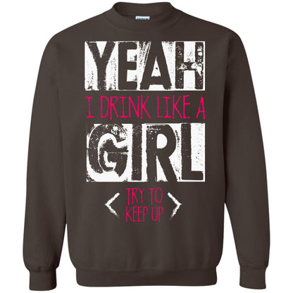 Yeah I Drink Like A Girl Try To Keep Up Drinking Gift Shirt For Girls Dark Chocolate