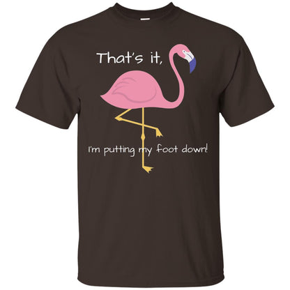I'm Putting My Foot Down Funny Flamingo T-shirt Dark Chocolate