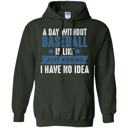 Baseball Lovers T-shirt A Day Without Baseball Is Like Just Kidding Forest Green