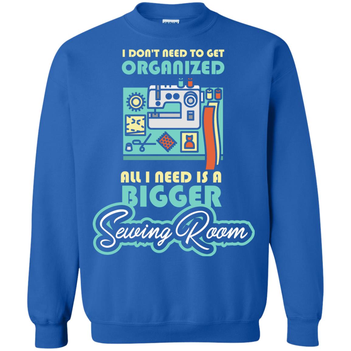 All I Need Is A Bigger Sewing Room Sewing Lover T-shirt Royal