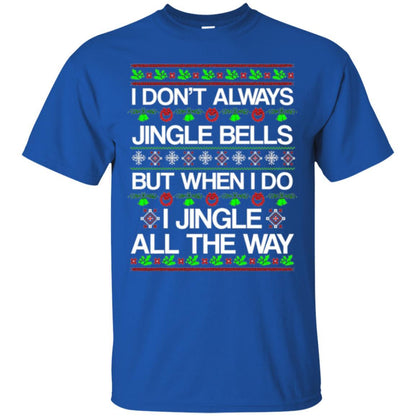 Christmas T-shirt I Don't Always Jingle Bells Royal