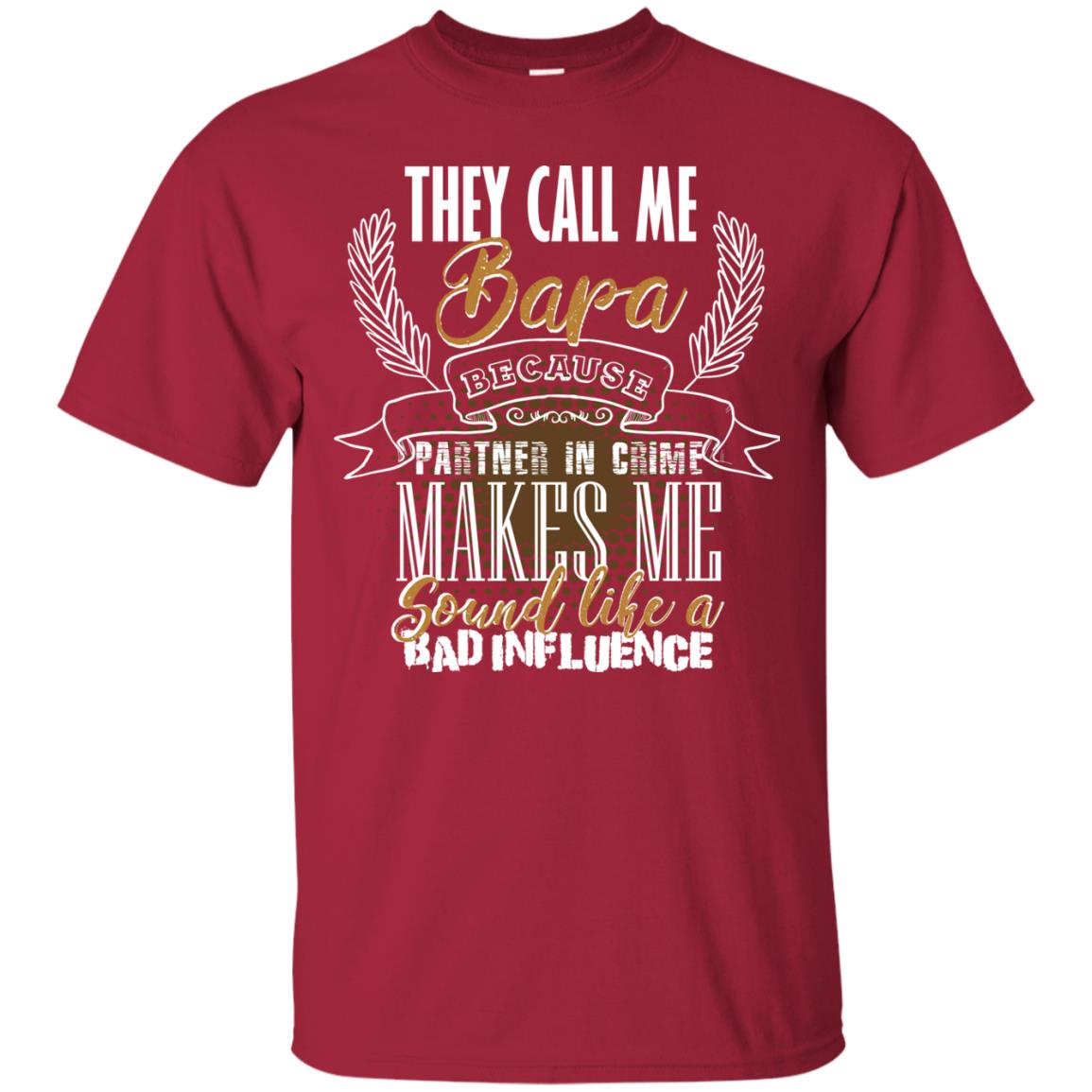 They Call Me Bapa Because Partner In Crime Makes Me Sound Like A Bad Influence T-shirt Cardinal