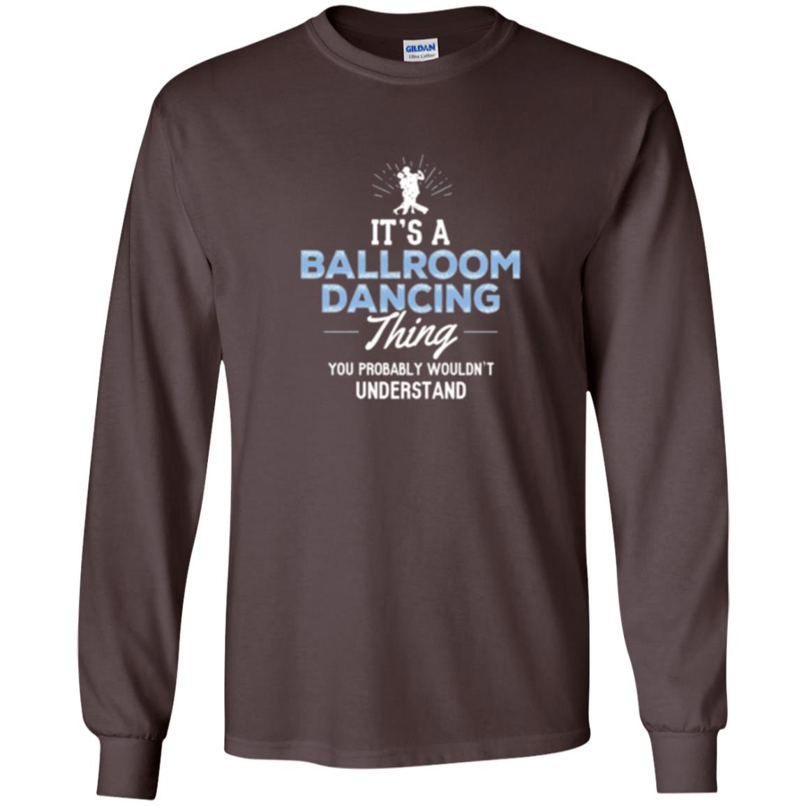 Ballroom Dancing T-shirt You Wouldn_t Understand Dark Chocolate