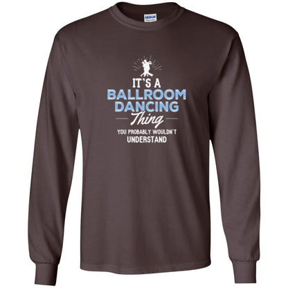 Ballroom Dancing T-shirt You Wouldn_t Understand Dark Chocolate