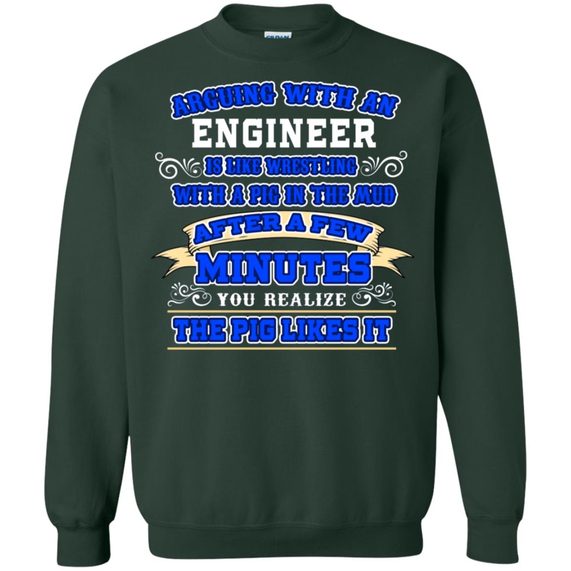 Arguing With An Engineer Is Like Westling With The Pig In The Mud After Ia Few Minute You Realize The Pig Likes It Forest Green