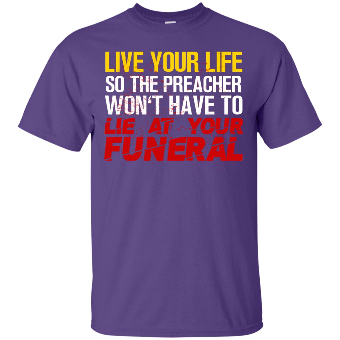 Live Your Life So The Preacher Won't Have To Lie At Your Funeral Christian T-shirt Purple