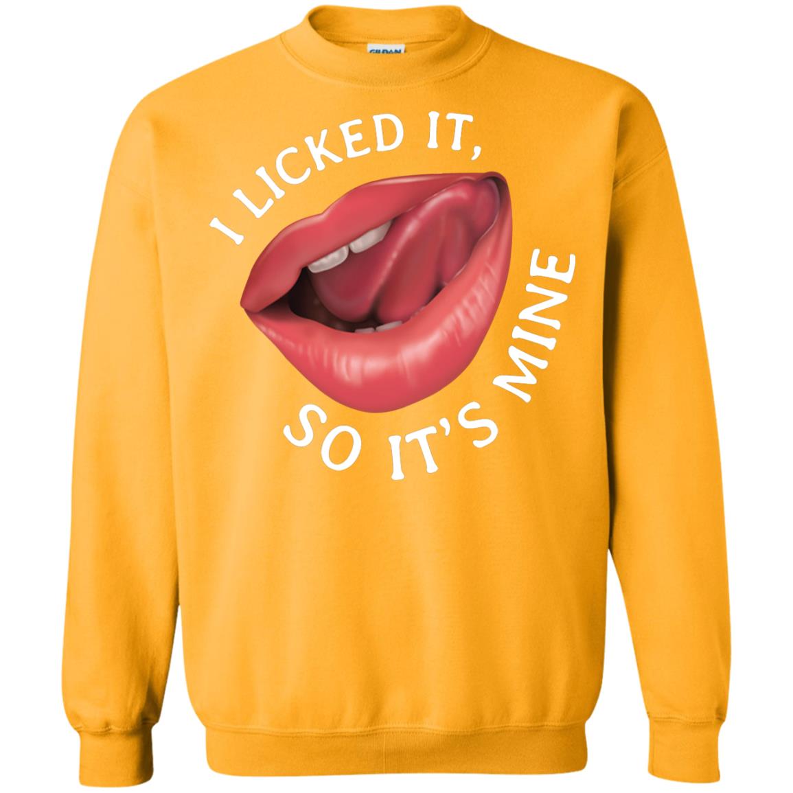 I Licked It So It's Mine Shirt Gold