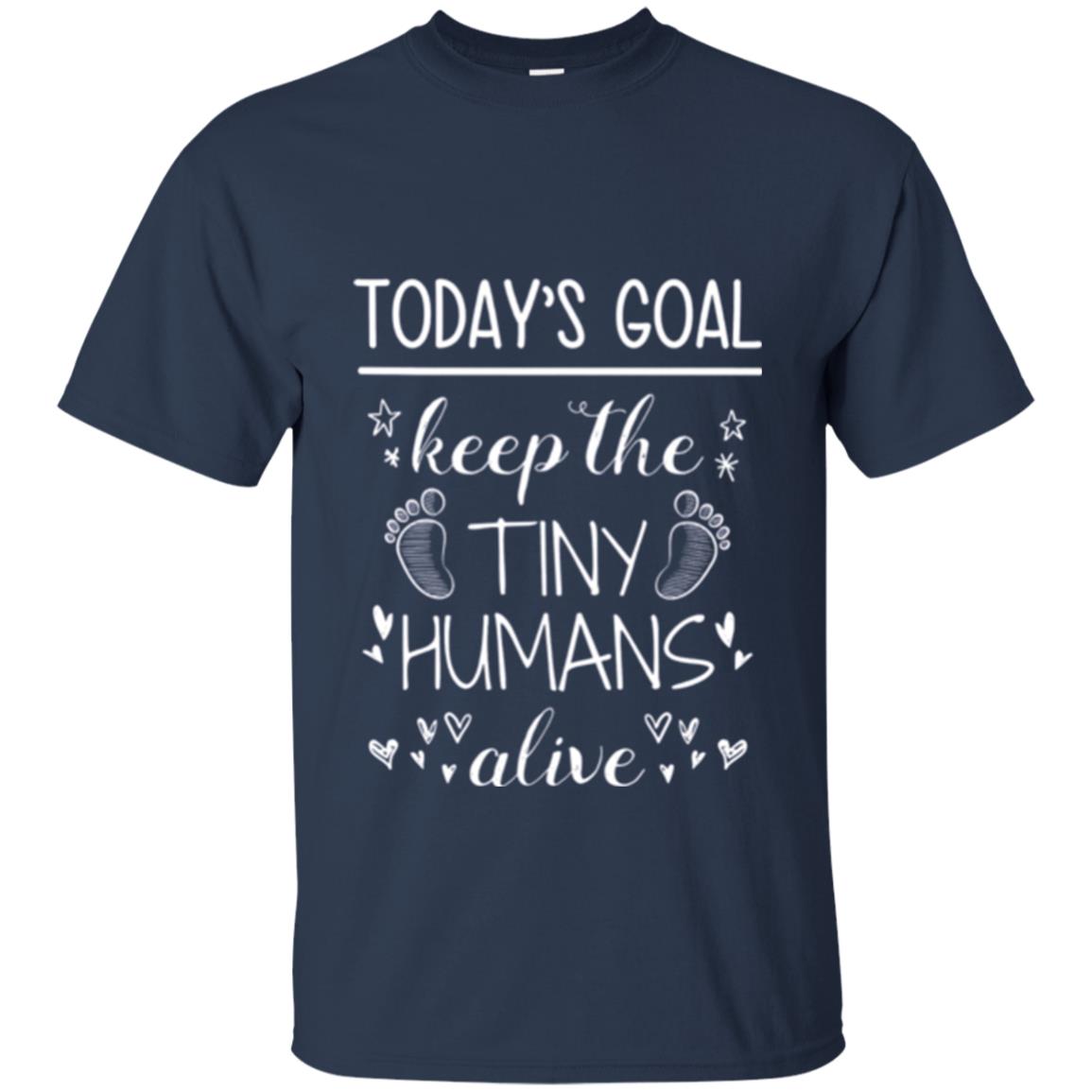 Mother_s Day T-shirt Today_s Goal Keep The Tiny Humans Alive T-shirt Navy