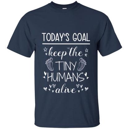 Mother_s Day T-shirt Today_s Goal Keep The Tiny Humans Alive T-shirt Navy