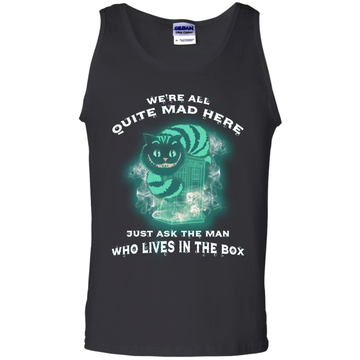 We_re All Quite Mad Here Just Ask The Man Who Lives In The Box Film Lover T-shirt Black