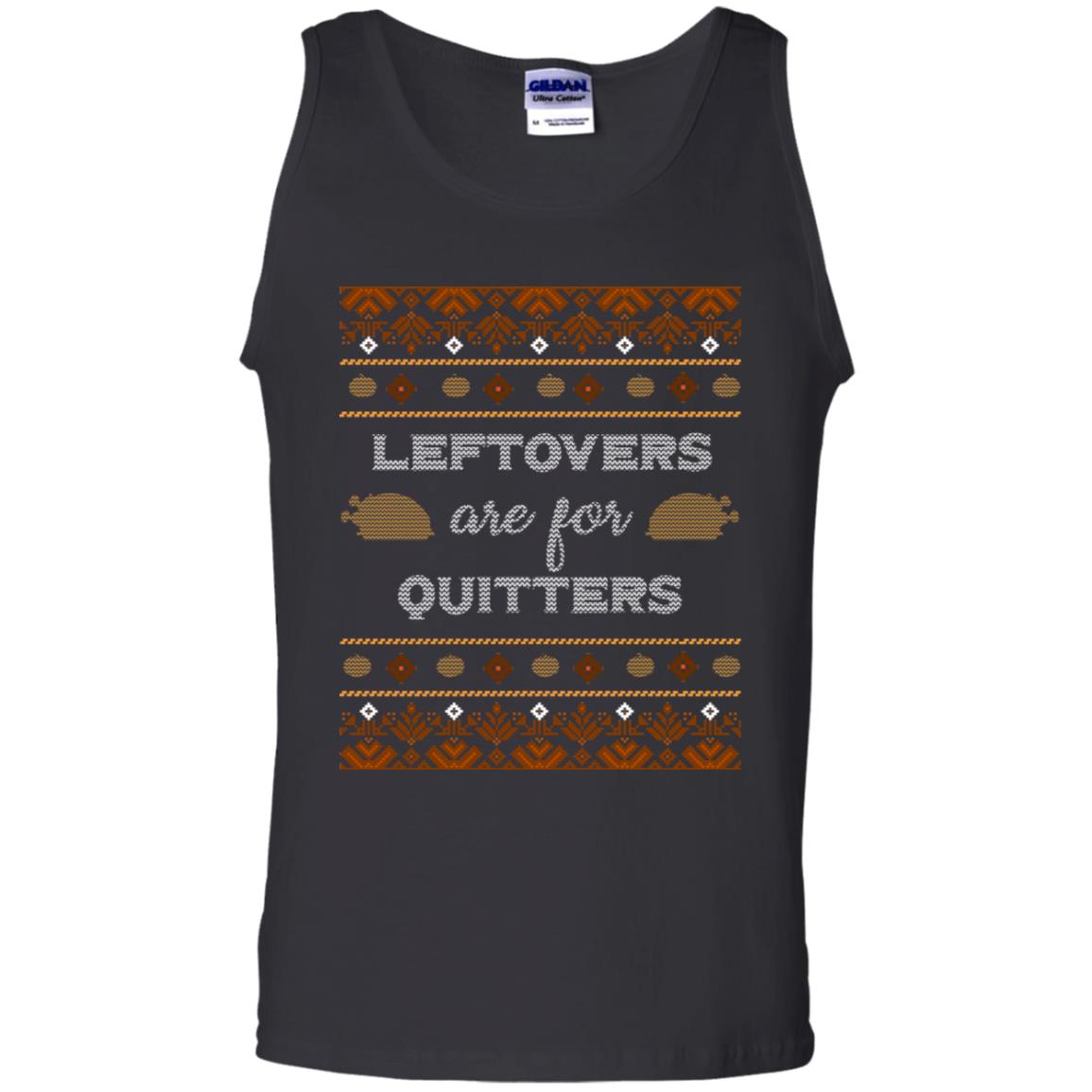 Leftovers Are For Quitters Thanksgiving Gift Shirt For Mens Or Womens Black