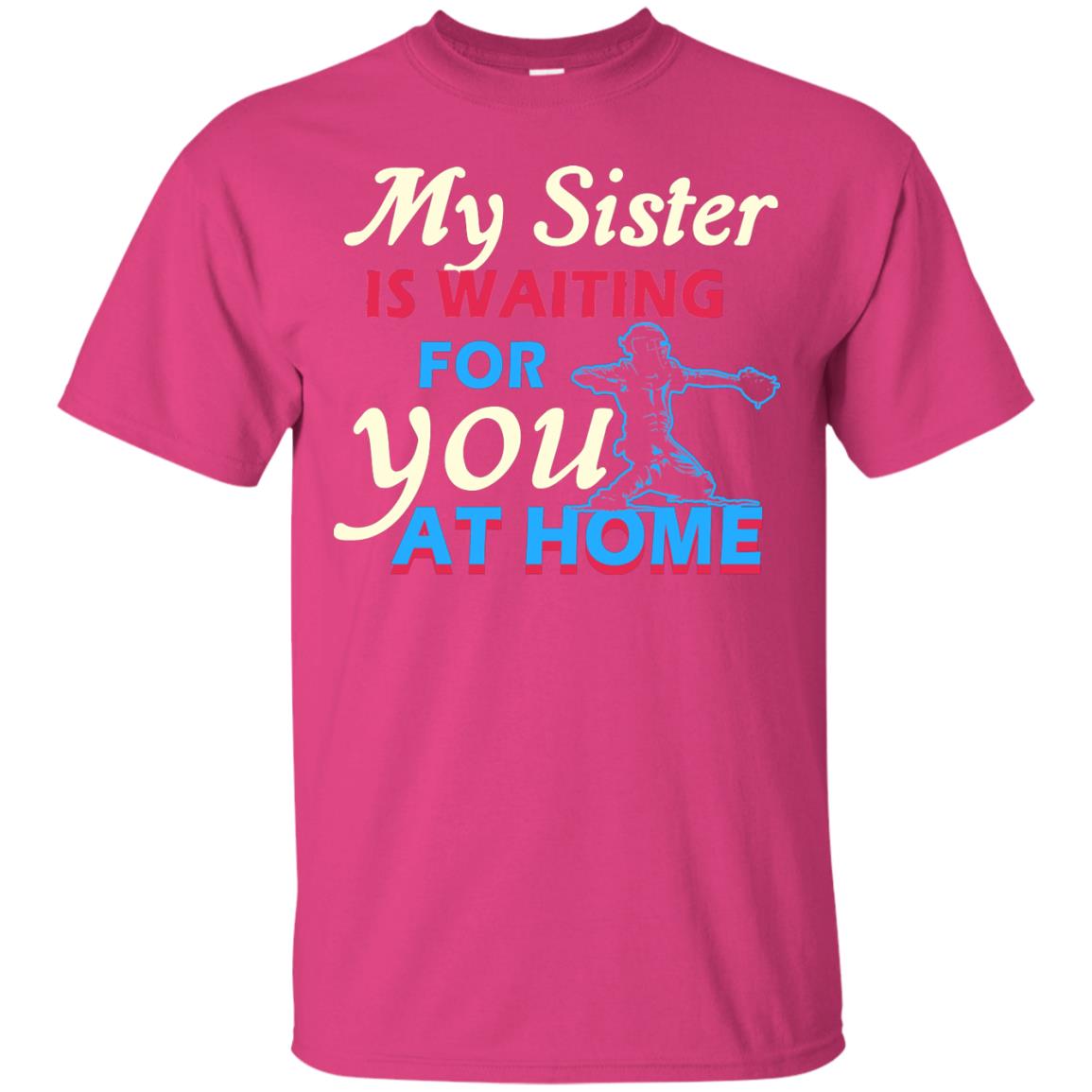 My Sister Is Waiting For You At Home Funny Family Gift Shirt For Baseball Lover Heliconia