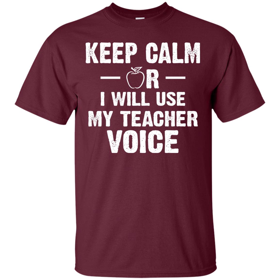 Keep Calm Or I Will Use My Teacher Voice Maroon