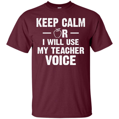 Keep Calm Or I Will Use My Teacher Voice Maroon