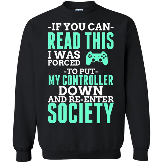 If You Can Read This I Was Forced To Put My Controller Down And Re-enter Society T-shirt Black