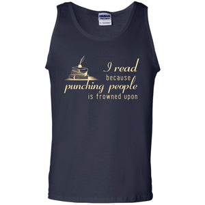 I Read Because Punching People Is Frowned Upon Reading Lovers ShirtG220 Gildan 100% Cotton Tank Top