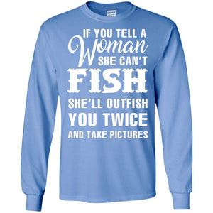 If You Tell A Woman She Can’t Fish Funny Fishing Lover T-shirt