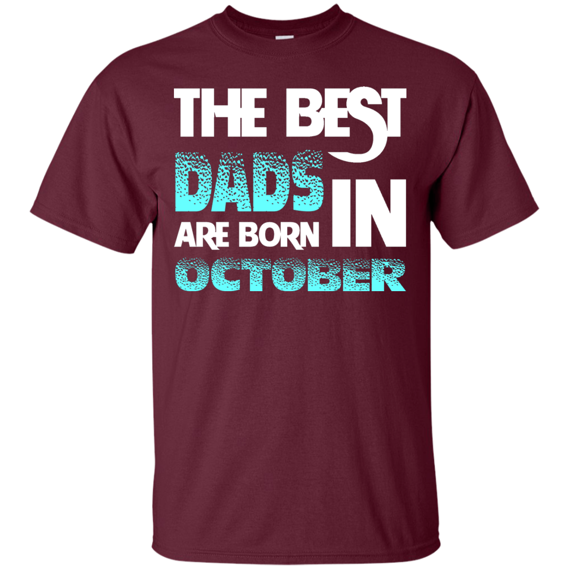 Daddy T-shirt The Best Dads Are Born In October Maroon