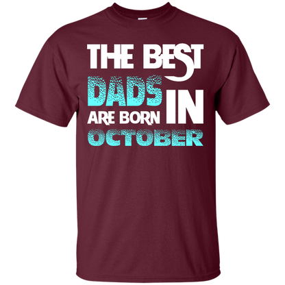 Daddy T-shirt The Best Dads Are Born In October Maroon