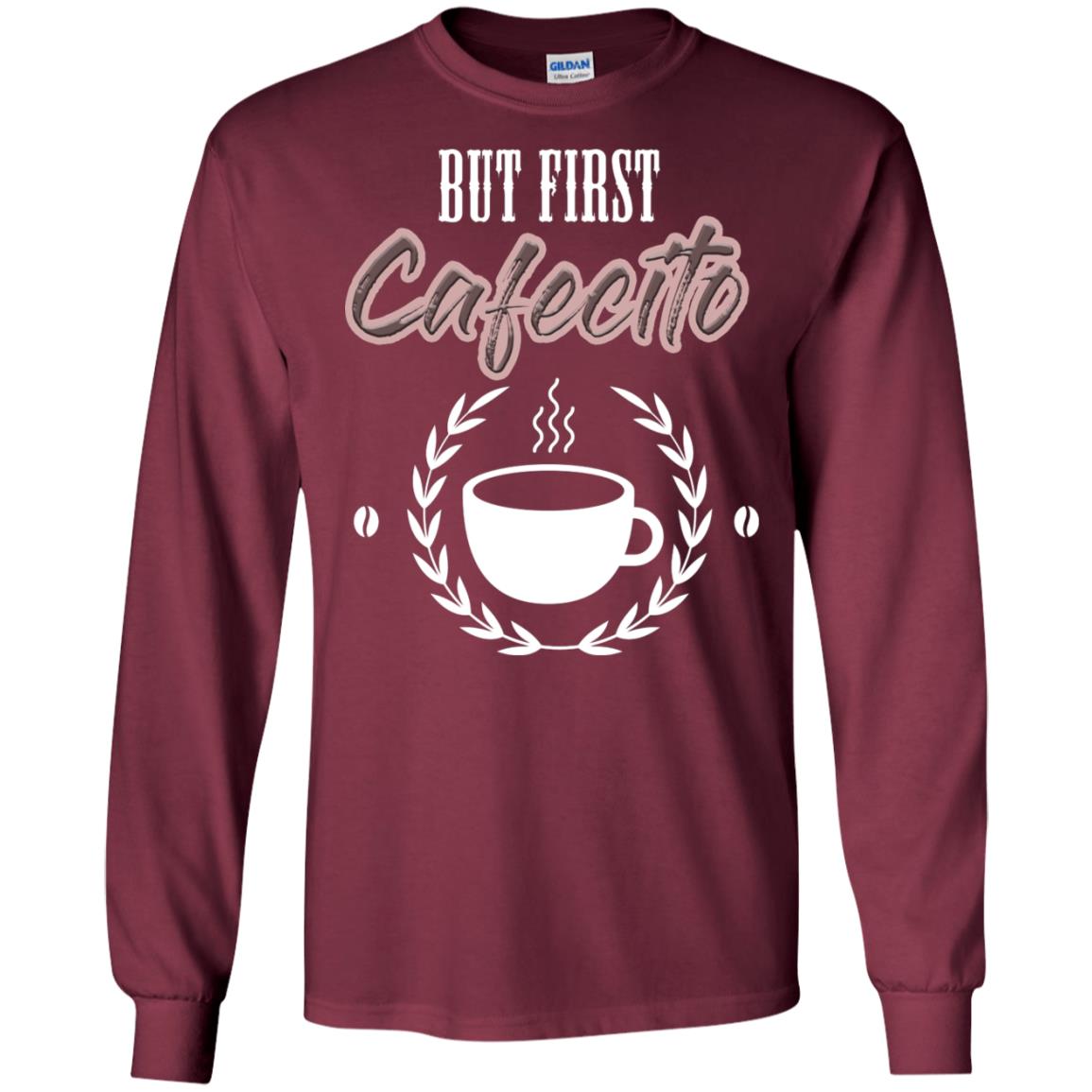 But First Cafecito Coffee Gift Shirt For Mens Or Womens Maroon
