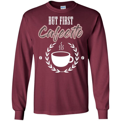 But First Cafecito Coffee Gift Shirt For Mens Or Womens Maroon