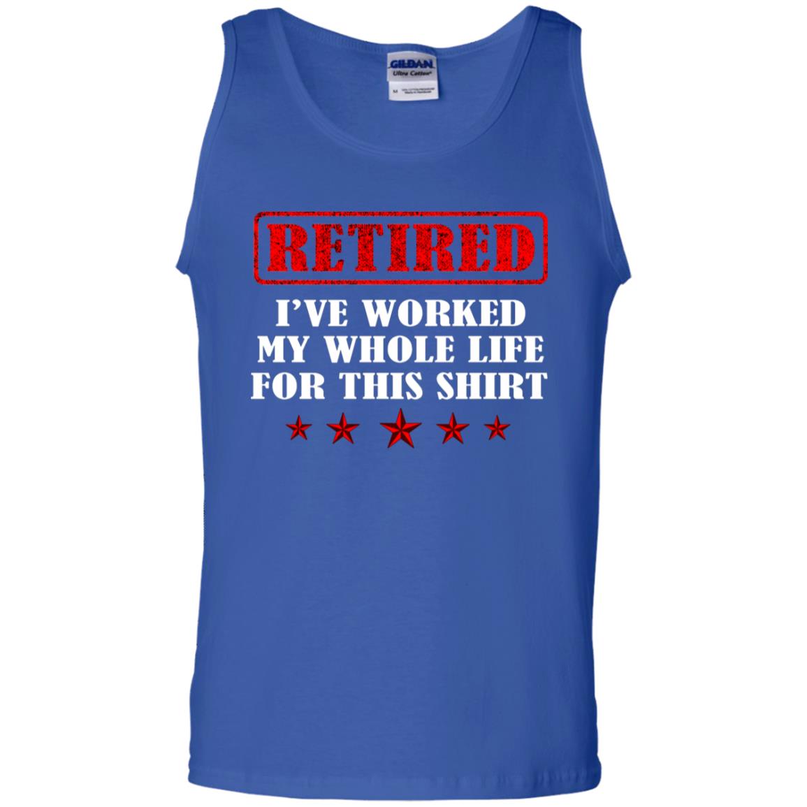 Retired I've Worked My Whole Life For This Shirt Royal