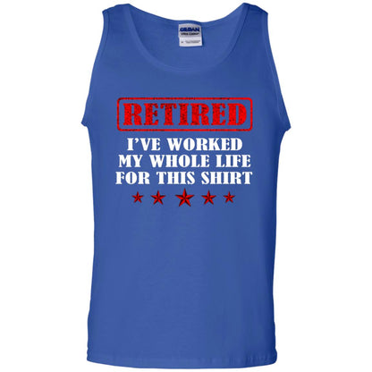 Retired I've Worked My Whole Life For This Shirt Royal