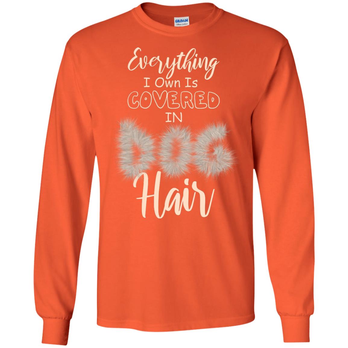 Everything I Own Is Covered In Dog Hair Dog Lovers Shirt Orange
