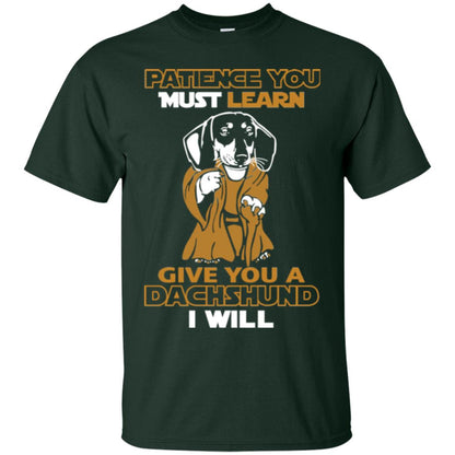 Dog Shirt Patience You Must Learn Give You A Dachshund I Will Forest