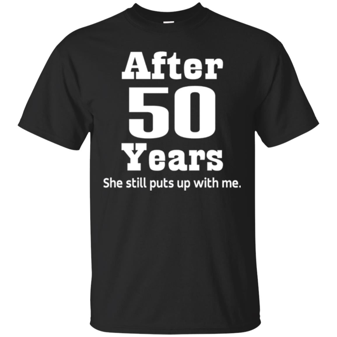 50th Anniversary T-shirt She Still Put Up With Me Black