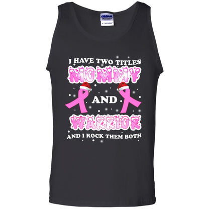 I Have Two Titles Mommy And Warrior And I Rock Them Both Breast Cancer Mommy Shirt Black